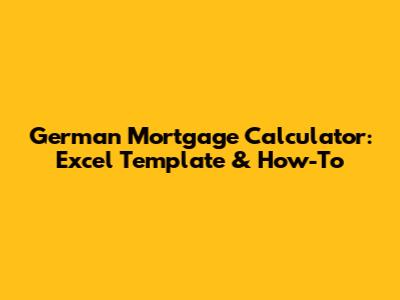German Mortgage Calculator: Excel Template & How-To
