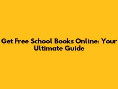 Get Free School Books Online: Your Ultimate Guide