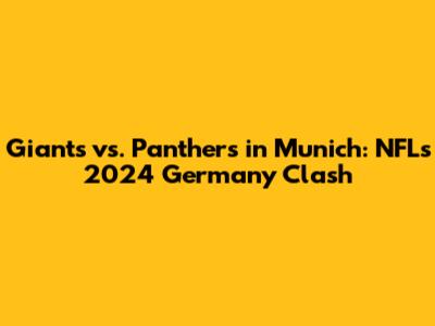 Giants vs. Panthers in Munich: NFL's 2024 Germany Clash