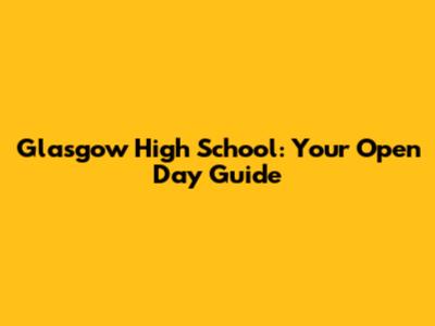 Glasgow High School: Your Open Day Guide