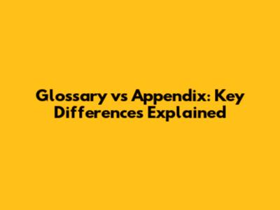 Glossary vs Appendix: Key Differences Explained