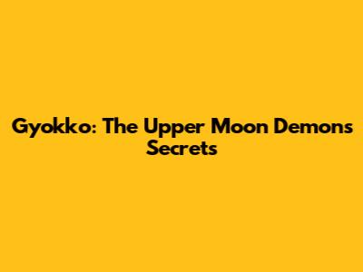 Gyokko: The Upper Moon Demon's Secrets