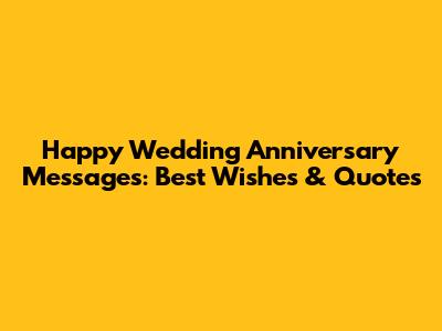Happy Wedding Anniversary Messages: Best Wishes & Quotes