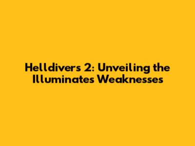 Helldivers 2: Unveiling the Illuminate's Weaknesses