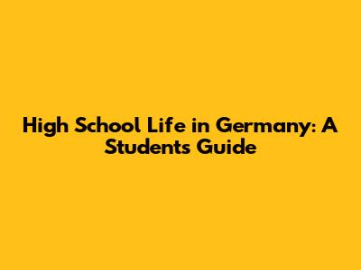 High School Life in Germany: A Student's Guide