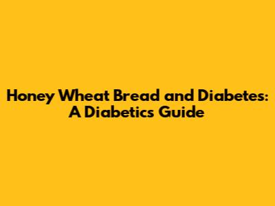 Honey Wheat Bread and Diabetes: A Diabetic's Guide