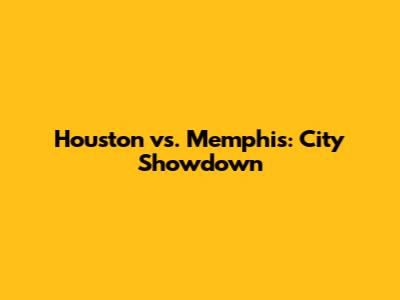 Houston vs. Memphis: City Showdown