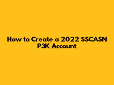 How to Create a 2022 SSCASN P3K Account