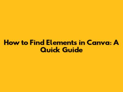 How to Find Elements in Canva: A Quick Guide