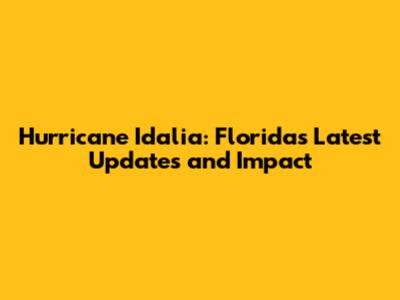 Hurricane Idalia: Florida's Latest Updates and Impact