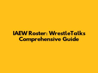 IAEW Roster: WrestleTalk's Comprehensive Guide