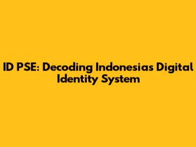 ID PSE: Decoding Indonesia's Digital Identity System