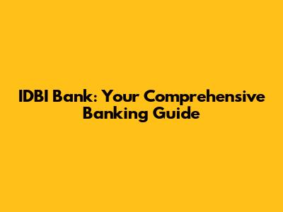 IDBI Bank: Your Comprehensive Banking Guide