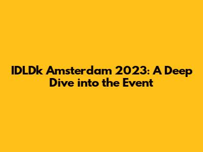 IDLDk Amsterdam 2023: A Deep Dive into the Event