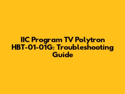 IIC Program TV Polytron HBT-01-01G: Troubleshooting Guide