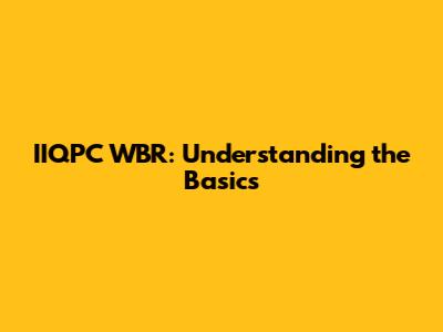 IIQPC WBR: Understanding the Basics