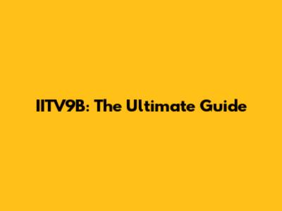 IITV9B: The Ultimate Guide