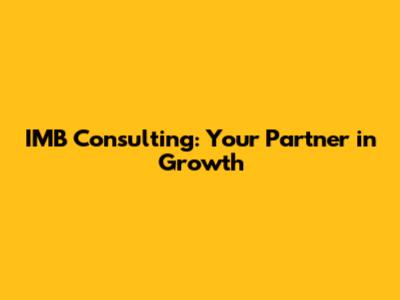 IMB Consulting: Your Partner in Growth