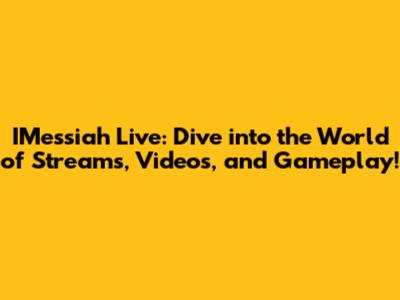 IMessiah Live: Dive into the World of Streams, Videos, and Gameplay!