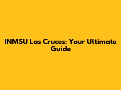 INMSU Las Cruces: Your Ultimate Guide