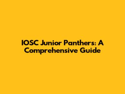IOSC Junior Panthers: A Comprehensive Guide