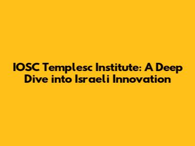 IOSC Templesc Institute: A Deep Dive into Israeli Innovation