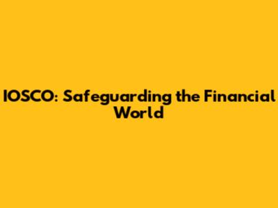 IOSCO: Safeguarding the Financial World