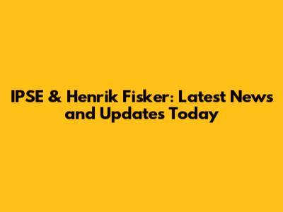 IPSE & Henrik Fisker: Latest News and Updates Today