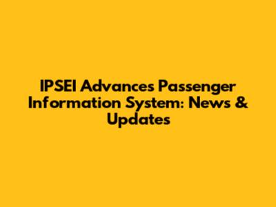 IPSEI Advances Passenger Information System: News & Updates