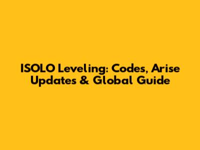 ISOLO Leveling: Codes, Arise Updates & Global Guide