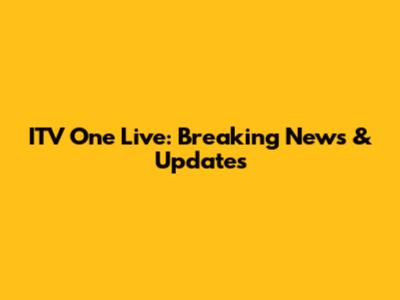 ITV One Live: Breaking News & Updates