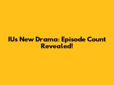 IU's New Drama: Episode Count Revealed!