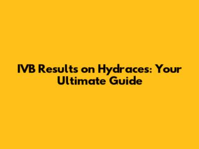 IVB Results on Hydraces: Your Ultimate Guide