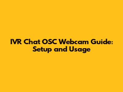 IVR Chat OSC Webcam Guide: Setup and Usage