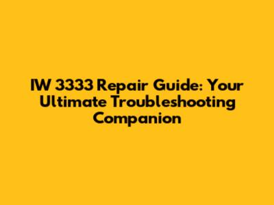IW 3333 Repair Guide: Your Ultimate Troubleshooting Companion