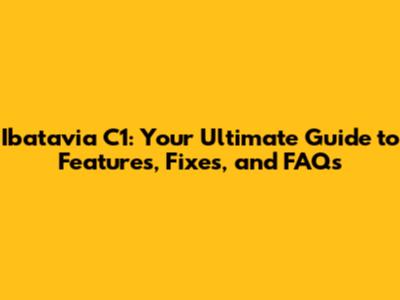 Ibatavia C1: Your Ultimate Guide to Features, Fixes, and FAQs