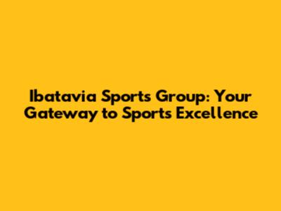 Ibatavia Sports Group: Your Gateway to Sports Excellence