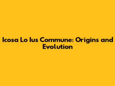 Icosa Lo Ius Commune: Origins and Evolution