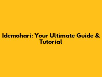 Idemohari: Your Ultimate Guide & Tutorial