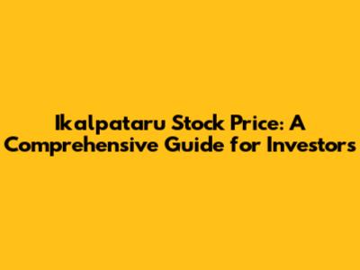 Ikalpataru Stock Price: A Comprehensive Guide for Investors