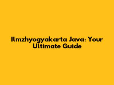 Ilmzhyogyakarta Java: Your Ultimate Guide
