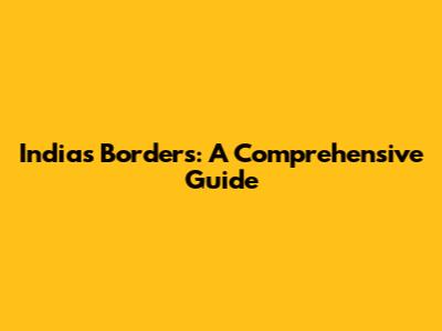 India's Borders: A Comprehensive Guide