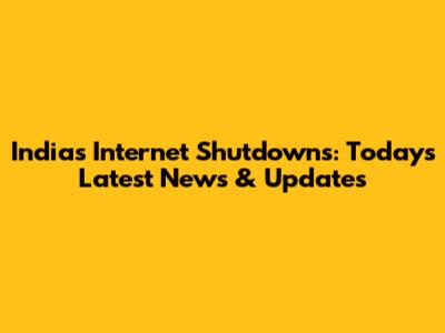 India's Internet Shutdowns: Today's Latest News & Updates