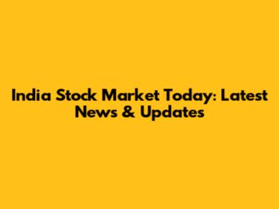 India Stock Market Today: Latest News & Updates