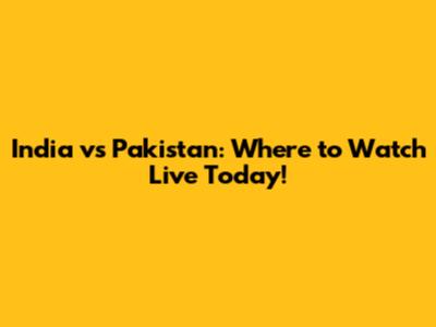 India vs Pakistan: Where to Watch Live Today!