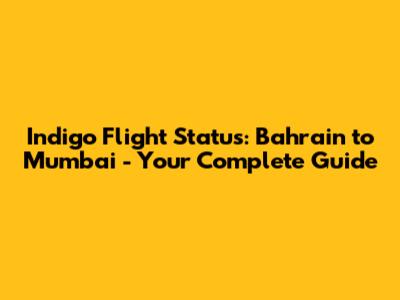 Indigo Flight Status: Bahrain to Mumbai - Your Complete Guide