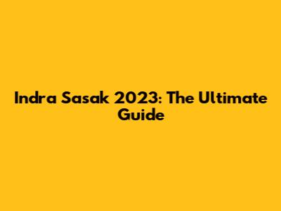 Indra Sasak 2023: The Ultimate Guide