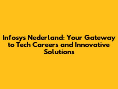 Infosys Nederland: Your Gateway to Tech Careers and Innovative Solutions