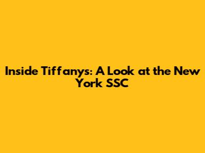 Inside Tiffany's: A Look at the New York SSC