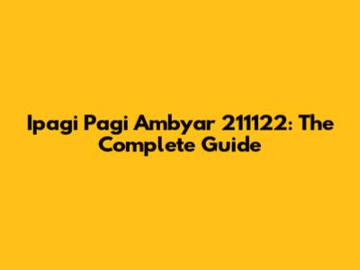Ipagi Pagi Ambyar 211122: The Complete Guide